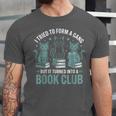 I Tried To Form A Gang But It Turned Into A Book Club Unisex Jersey T-Shirt
