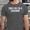 Trust Me Im A Librarian Reading Books Humor Unisex Jersey T-Shirt Trust Me Im A Librarian Reading Books Humor Unisex Jersey T-Shirt