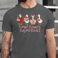 Valentine Cozy Goose Bookish Forget Flowers Buy Me Books Unisex Jersey T-Shirt Valentine Cozy Goose Bookish Forget Flowers Buy Me Books Unisex Jersey T-Shirt
