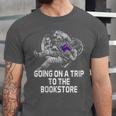 Women's Going On a Trip To The Bookstore Bookworm Humor Unisex Jersey T-Shirt