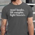 Women's Read Books Lift Weights Fight Fascists Reading Activism Meme Unisex Jersey T-Shirt Women's Read Books Lift Weights Fight Fascists Reading Activism Meme Unisex Jersey T-Shirt