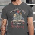 They Didn't Ban Books They Banned Thinking Unisex Jersey T-Shirt They Didn't Ban Books They Banned Thinking Unisex Jersey T-Shirt