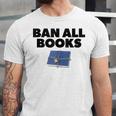 Ban All Books Satire Parody Meme Joke Ironic Sarcastic Weird Unisex Jersey T-Shirt