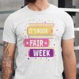 Book Fair Bookworm Library Its Book Fair Week Unisex Jersey T-Shirt