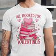 All Booked For Valentine Books Lover Teacher Floral Unisex Jersey T-Shirt