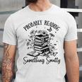 Bookworm Smutt Probably Reading Something Smutty Reader Unisex Jersey T-Shirt