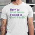 Born To Read Books Forced To Read Emails Apparel Unisex Jersey T-Shirt Born To Read Books Forced To Read Emails Apparel Unisex Jersey T-Shirt