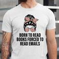 Born To Read Books Forced To Read Emails Messy Bun Reading Unisex Jersey T-Shirt Born To Read Books Forced To Read Emails Messy Bun Reading Unisex Jersey T-Shirt