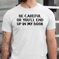 Be Careful Or You’Ll End Up In My Book Unisex Jersey T-Shirt Be Careful Or You’Ll End Up In My Book Unisex Jersey T-Shirt