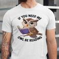 Cool Owl If You Need Me Owl Be Reading Book Students Unisex Jersey T-Shirt
