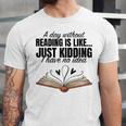 A Day Without Reading Is Like I Have No Idea Women Books Unisex Jersey T-Shirt A Day Without Reading Is Like I Have No Idea Women Books Unisex Jersey T-Shirt