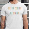 Drink Coffee Read Books Be Happy Unisex Jersey T-Shirt Drink Coffee Read Books Be Happy Unisex Jersey T-Shirt