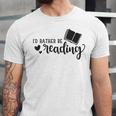 I'd Rather Be Reading Book Lover Bookworm Reading Unisex Jersey T-Shirt