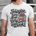 Imagine Being Afraid Of Drag Queens And Books Unisex Jersey T-Shirt Imagine Being Afraid Of Drag Queens And Books Unisex Jersey T-Shirt