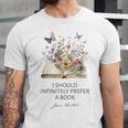 I Should Infinitely Prefer A Book Jane Austen Fan Woman Girl Unisex Jersey T-Shirt
