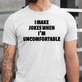I Make Jokes When Im Uncomfortable Sarcastic Introvert Unisex Jersey T-Shirt