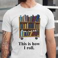 Librarian Book Return Cart This Is How I Roll Unisex Jersey T-Shirt Librarian Book Return Cart This Is How I Roll Unisex Jersey T-Shirt