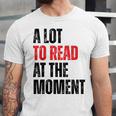 A Lot To Read At The Moment Reading Book Reader Nerd Unisex Jersey T-Shirt A Lot To Read At The Moment Reading Book Reader Nerd Unisex Jersey T-Shirt