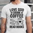 Love God Drink Coffee Read Books For Book Lovers Unisex Jersey T-Shirt