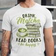 Matcha Green Tea Latte Drink Matcha Read Books Be Happy Unisex Jersey T-Shirt Matcha Green Tea Latte Drink Matcha Read Books Be Happy Unisex Jersey T-Shirt