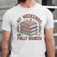 My Weekends Are Fully Booked Reading Book Lover Unisex Jersey T-Shirt