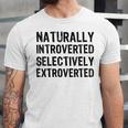 Naturally Introverted Selectively ExtrovertedIntrovert Joke Unisex Jersey T-Shirt