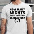 How Many Nights A Week Should You Be Reading 6-7 Book Lover Unisex Jersey T-Shirt How Many Nights A Week Should You Be Reading 6-7 Book Lover Unisex Jersey T-Shirt