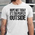 Nope Not Today Its Too Peopley Outside Introvert Lazy Unisex Jersey T-Shirt Nope Not Today Its Too Peopley Outside Introvert Lazy Unisex Jersey T-Shirt