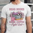 Read Books Drink Coffee Fight Evil Book Coffee Unisex Jersey T-Shirt Read Books Drink Coffee Fight Evil Book Coffee Unisex Jersey T-Shirt
