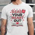 Read Your Heart Out Love Book Valentine Teacher Bookworm Unisex Jersey T-Shirt