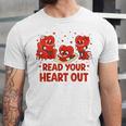 Read Your Heart Out Valentine Teacher Bookworm Lover Unisex Jersey T-Shirt