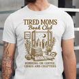Reading Book Lover Bookish Motherhood Tired Moms Book Club Unisex Jersey T-Shirt