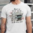 There's No Such Thing As Too Many Book Unisex Jersey T-Shirt