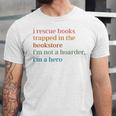 I Rescue Books Trapped In The Bookstore I'm Not A Hoarder Unisex Jersey T-Shirt I Rescue Books Trapped In The Bookstore I'm Not A Hoarder Unisex Jersey T-Shirt