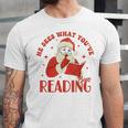 He Sees What You'Ve Been Reading Santa Book Unisex Jersey T-Shirt