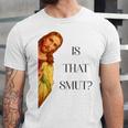 Is That Smut Jesus Book Spicy Smutty Books Unisex Jersey T-Shirt Is That Smut Jesus Book Spicy Smutty Books Unisex Jersey T-Shirt