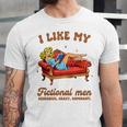 Smutty Book Lover I Like My Fictional Men Spicy Book Unisex Jersey T-Shirt
