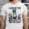 Smutty Spicy Book Smut Reader I Look Better Bent Over A Book Unisex Jersey T-Shirt Smutty Spicy Book Smut Reader I Look Better Bent Over A Book Unisex Jersey T-Shirt