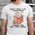 That's What I Do I Read Books I Drink Tea And I Know Things Unisex Jersey T-Shirt That's What I Do I Read Books I Drink Tea And I Know Things Unisex Jersey T-Shirt