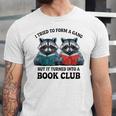 I Tried To Form Gang But It Turned Into A Book Club Reading Unisex Jersey T-Shirt