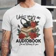 Unless You'Re An Audiobook I'm Not Listerning To You Bookish Unisex Jersey T-Shirt Unless You'Re An Audiobook I'm Not Listerning To You Bookish Unisex Jersey T-Shirt