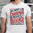 All I Want For Christmas Is More Books Teacher Xmas Holiday Unisex Jersey T-Shirt All I Want For Christmas Is More Books Teacher Xmas Holiday Unisex Jersey T-Shirt