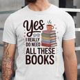 Yes I Really Do Need All These Books Coffee Unisex Jersey T-Shirt