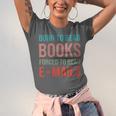 Born To Read Books Forced To Read Emails Reading Bookish Unisex Jersey T-Shirt Born To Read Books Forced To Read Emails Reading Bookish Unisex Jersey T-Shirt