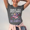 Drink Tea Read Books Be Happy Book Lover Reading Unisex Jersey T-Shirt Drink Tea Read Books Be Happy Book Lover Reading Unisex Jersey T-Shirt