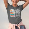 I Can Never Have Enough Books Reading Lover Bookworm Reader Unisex Jersey T-Shirt