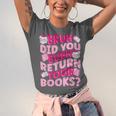 Library School Librarian Bruh Did You Even Return Your Books Unisex Jersey T-Shirt Library School Librarian Bruh Did You Even Return Your Books Unisex Jersey T-Shirt