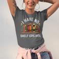 I Have No Shelf Control Book Lover Reading Humor Quote Unisex Jersey T-Shirt