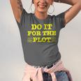 Do It For The PLOT Writer Author Book Journalist Meme Unisex Jersey T-Shirt