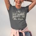 I Put My Book Down To Be Here Reader Unisex Jersey T-Shirt